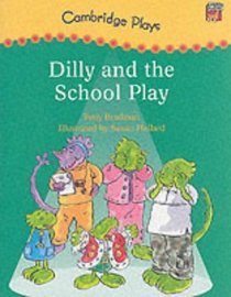 Cambridge Plays: Dilly and the School Play (Cambridge Reading)