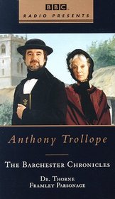 Dr. Thorne and Framley Parsonage : Barchester Chronicles, Volume 1 (BBC)