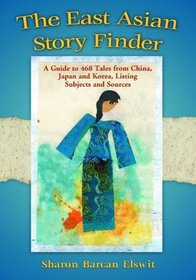 East Asian Story Finder: A Guide to Tales from China, Japan and Korea, Listing Subjects and Sources