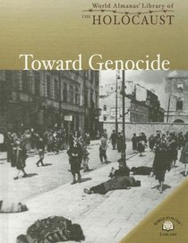 Toward Genocide (World Almanac Library of the Holocaust)