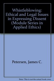 Whistleblowing: Ethical and Legal Issues in Expressing Dissent (Module Series in Applied Ethics)