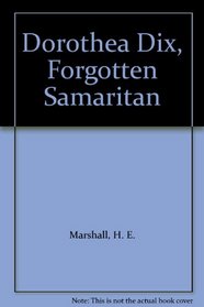 Dorothea Dix, Forgotten Samaritan