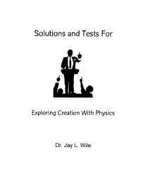Solutions and Tests for Exploring Creation with Physics