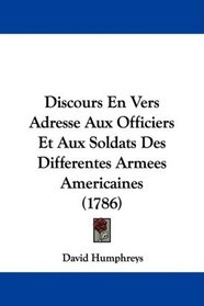 Discours En Vers Adresse Aux Officiers Et Aux Soldats Des Differentes Armees Americaines (1786) (French Edition)