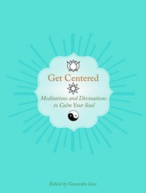 Get Centered: Meditations and Divinations to Calm Your Soul