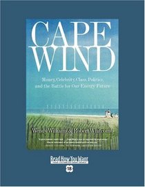 Cape Wind (Volume 1 of 2) (EasyRead Super Large 18pt Edition): Money, Celebrity, Class, Politics, and the Battle for Our Energy Future