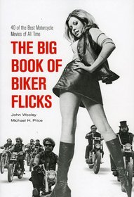 The Big Book of Biker Flicks: 40 of the Best Motorcycle Movies of All Tiime