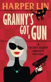 Granny's Got a Gun (Secret Agent Granny, Bk 1)