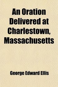 An Oration Delivered at Charlestown, Massachusetts