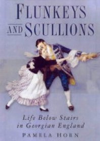 Flunkeys and Scullions: Life Below Stairs in Georgian England