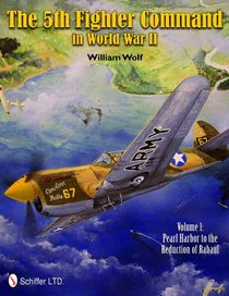 The 5th Fighter Command in World War II: Pearl Harbor to the Reduction of Rabaul