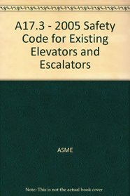 A17.3 - 2005 Safety Code for Existing Elevators and Escalators