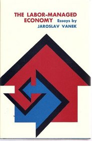 The Labor-Managed Economy: Essays by Jaroslav Vanek.