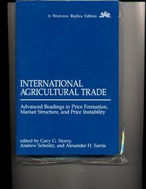 International Agricultural Trade: Advanced Readings In Price Formation, Market Structure, And Price Instability (Westiew Replica Edition)