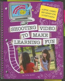 Super Smart Information Strategies: Shooting Video to Make Learning Fun (Information Explorer)