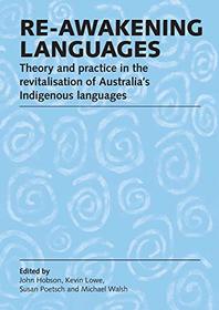 Re-awakening languages: Theory and practice in the revitalisation of Australia