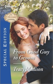 From Good Guy to Groom (Colorado Fosters) (Harlequin Special Edition, No 2483)