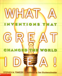What a Great Idea (Inventions That Changed the World)