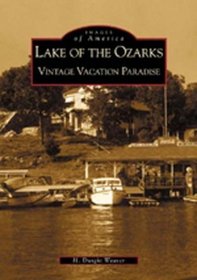 Lake of the Ozarks: Missouri's Vacationland Paradise (Images of America) (Images of America)