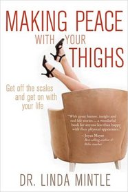 Making Peace with Your Thighs: Gett Off the Scales and Get On with Your Life