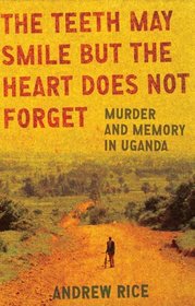 The Teeth May Smile but the Heart Does Not Forget: Murder and Memory in Uganda