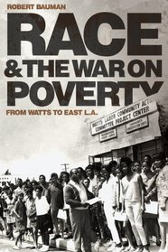 Race and the War on Poverty: From Watts to East L.A. (Race and Culture in the American West)