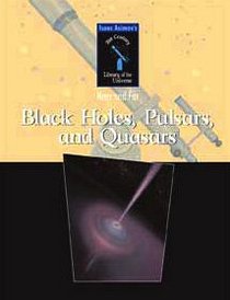 Black Holes, Pulsars, and Quasars (Isaac Asimov's 21st Century Library of the Universe)