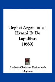 Orphei Argonautica, Hymni Et De Lapidibus (1689) (Latin Edition)