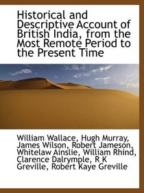 Historical and Descriptive Account of British India, from the most Remote Period to the Present Time