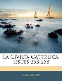 La Civilt Cattolica, Issues 253-258 (Italian Edition)