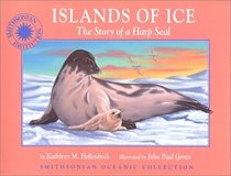 Islands of Ice: The Story of a Harp Seal (Smithsonian Oceanic Collection)