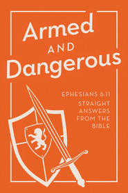 Armed and Dangerous: Ephesians 6:11 Straight Answers from the Bible