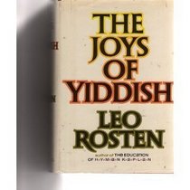 The Joys of Yiddish; A Relaxed Lexicon of Yiddish, Hebrew and Yinglish Words Often Encountered in English ... from the Days of the Bible to Those of t