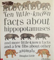 Ten Little- Known Facts About Hippopotamuses: And More Little-Known Facts and a Few Fibs About Other Animals