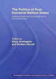 The Politics of Post-Industrial Welfare States: Adapting Post-War Social Policies to New Social Risks (Routledge/Eui Studies in the Political Economy of Welfare)