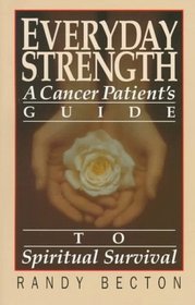 Everyday Strength: A Cancer Patient's Guide to Spiritual Survival