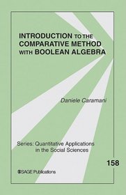 Introduction to the Comparative Method With Boolean Algebra (Quantitative Applications in the Social Sciences)