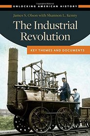 The Industrial Revolution: Key Themes and Documents (Unlocking American History)