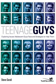 Teenage Guys: Exploring Issues Adolescent Guys Face and Strategies to Help Them (YS)