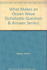 What Makes an Ocean Wave (Scholastic Question & Answer Series)