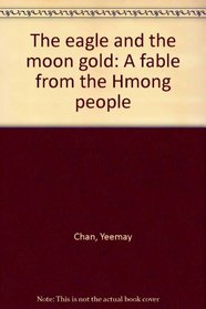 The Eagle and the Moon Gold: A Fable from the Hmong