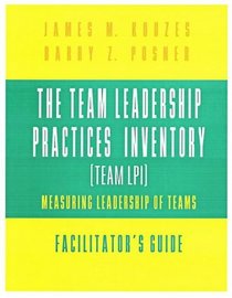 The Team Leadership Practices Inventory (Team LPI), Faciliator's Guide: Measuring Leadership of Teams (The Leadership Practices Inventory)