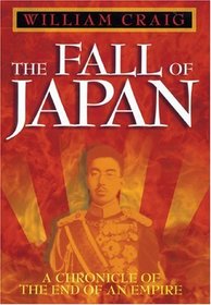 The Fall of Japan : A Chronicle of the End of an Empire