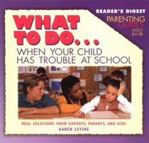 What To Do When Your Child Has Trouble at School (Reader's Digest Parenting Guides)