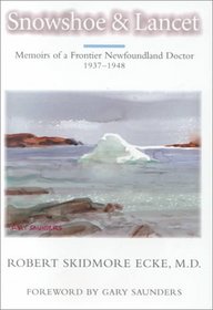 Snowshoe and Lancet: Memoirs of a Frontier Newfoundland Doctor