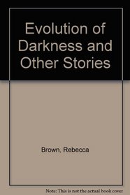 The Evolution of Darkness: And Other Stories