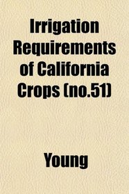 Irrigation Requirements of California Crops (no.51)