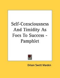 Self-Consciousness And Timidity As Foes To Success - Pamphlet