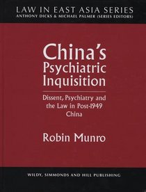 China's Psychiatric Inquisition: Dissent, Psychiatry and the Law in Post-1949 China (Law in East Asia)