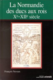 La Normandie des ducs aux rois, Xe-XIIe siecle (French Edition)